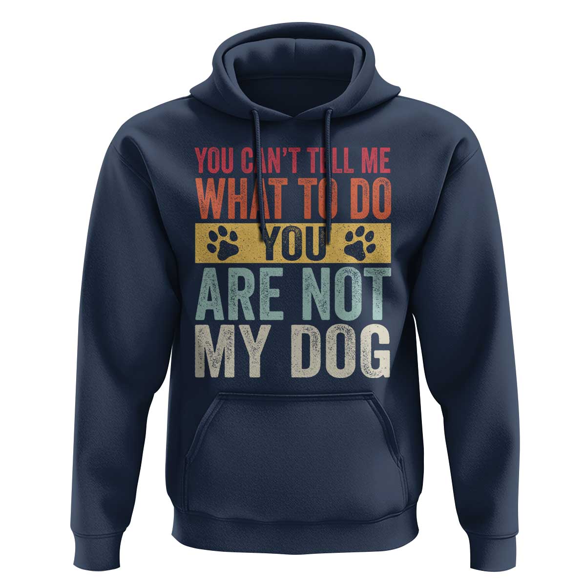 Retro Dog Lovers Hoodie You Cant Tell Me What To Do Youre Not My Dog Paw Print