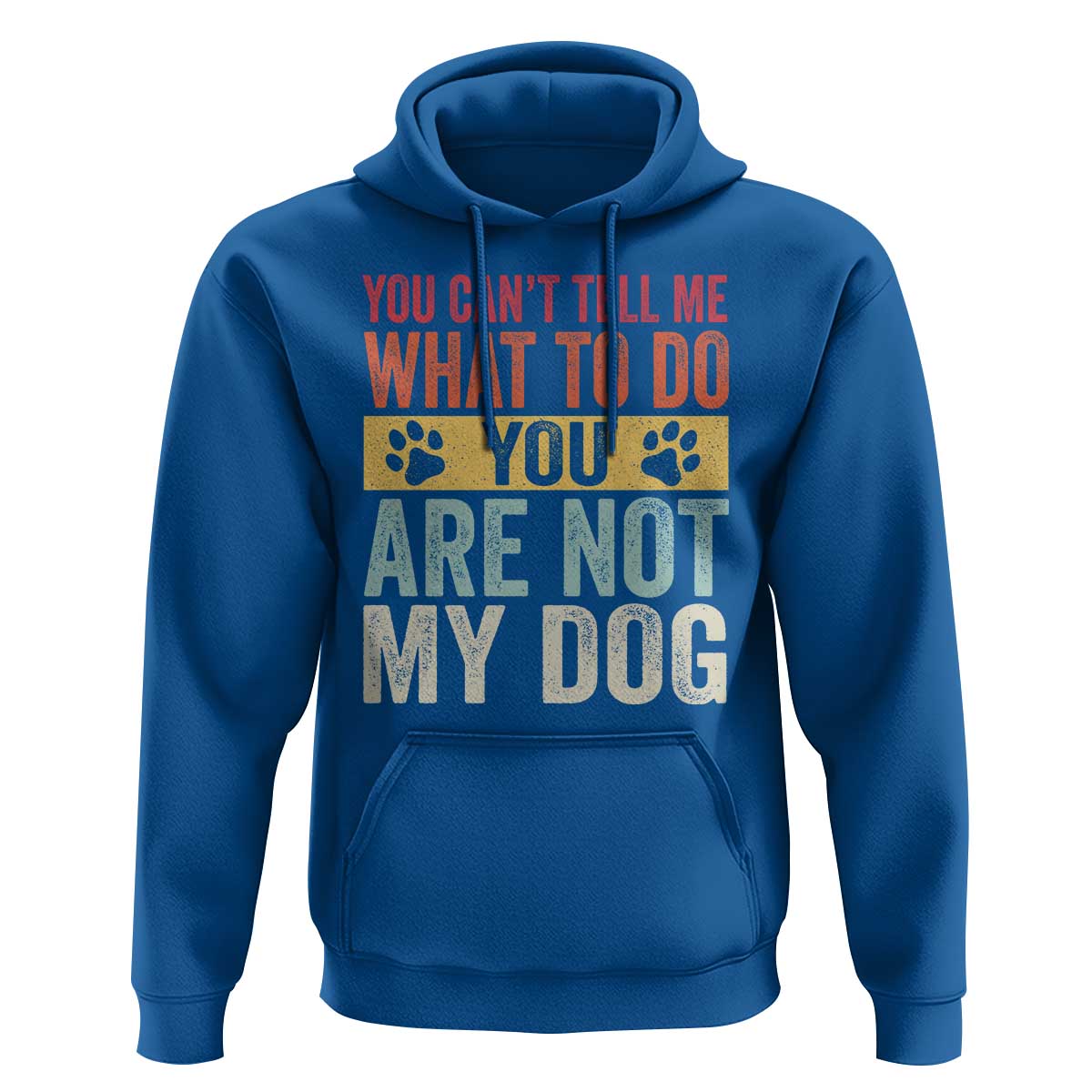 Retro Dog Lovers Hoodie You Cant Tell Me What To Do Youre Not My Dog Paw Print