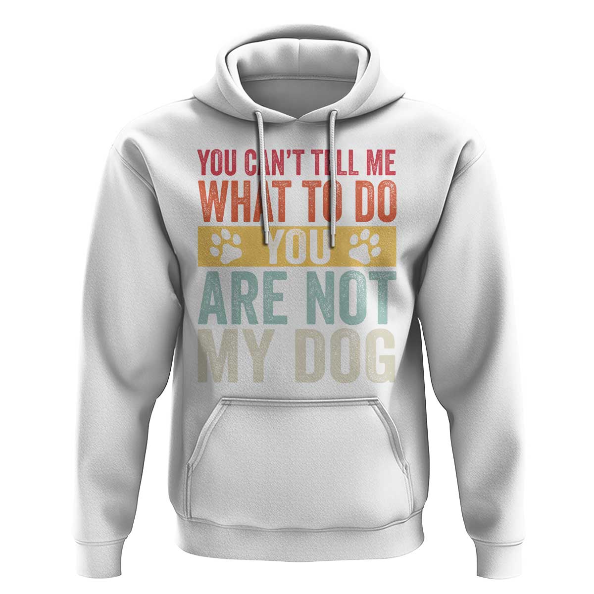 Retro Dog Lovers Hoodie You Cant Tell Me What To Do Youre Not My Dog Paw Print
