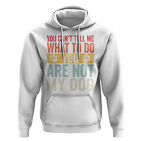 Retro Dog Lovers Hoodie You Cant Tell Me What To Do Youre Not My Dog Paw Print