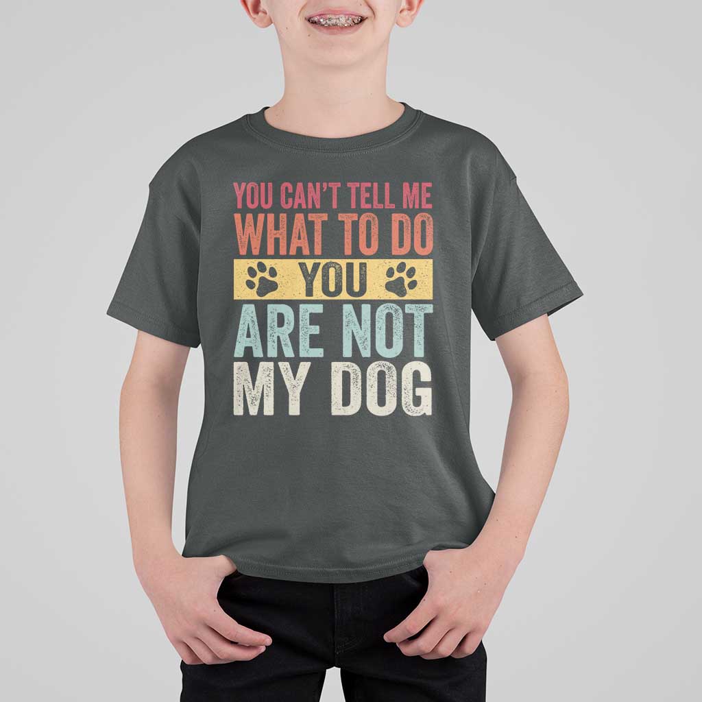 Retro Dog Lovers T Shirt For Kid You Cant Tell Me What To Do Youre Not My Dog Paw Print
