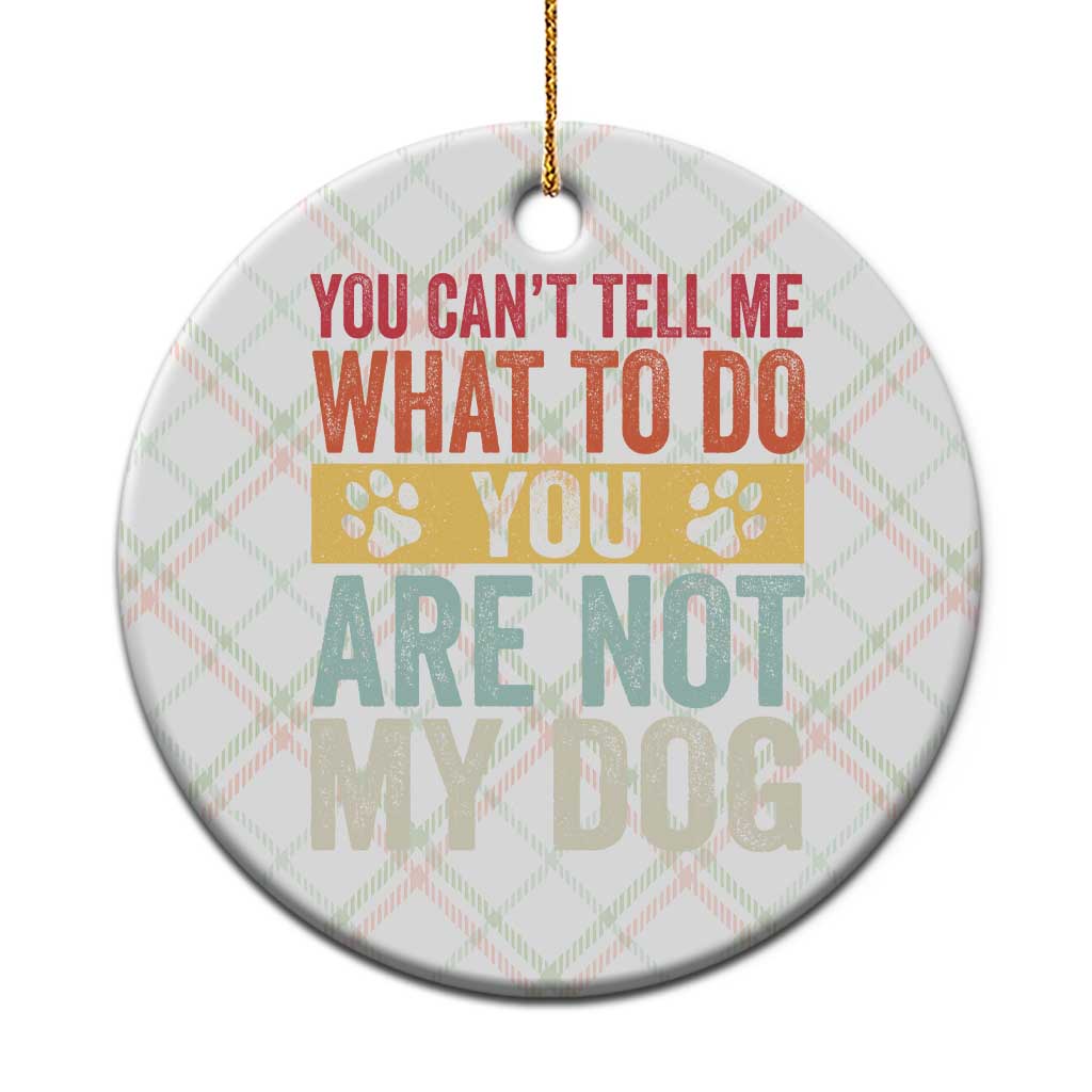 Retro Dog Lovers Ceramic Ornament You Cant Tell Me What To Do Youre Not My Dog Paw Print