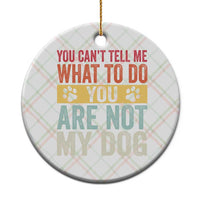 Retro Dog Lovers Ceramic Ornament You Cant Tell Me What To Do Youre Not My Dog Paw Print