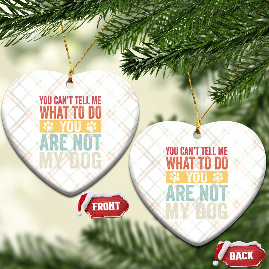 Retro Dog Lovers Ceramic Ornament You Cant Tell Me What To Do Youre Not My Dog Paw Print