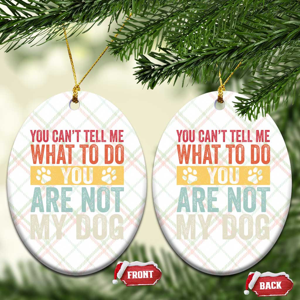 Retro Dog Lovers Ceramic Ornament You Cant Tell Me What To Do Youre Not My Dog Paw Print
