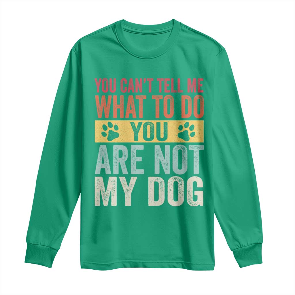 Retro Dog Lovers Long Sleeve Shirt You Cant Tell Me What To Do Youre Not My Dog Paw Print