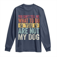 Retro Dog Lovers Long Sleeve Shirt You Cant Tell Me What To Do Youre Not My Dog Paw Print