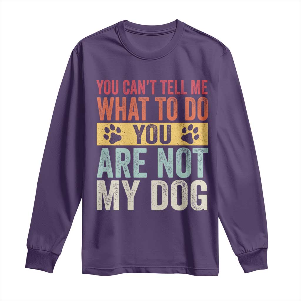 Retro Dog Lovers Long Sleeve Shirt You Cant Tell Me What To Do Youre Not My Dog Paw Print