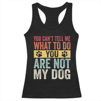 Retro Dog Lovers Racerback Tank Top You Cant Tell Me What To Do Youre Not My Dog Paw Print