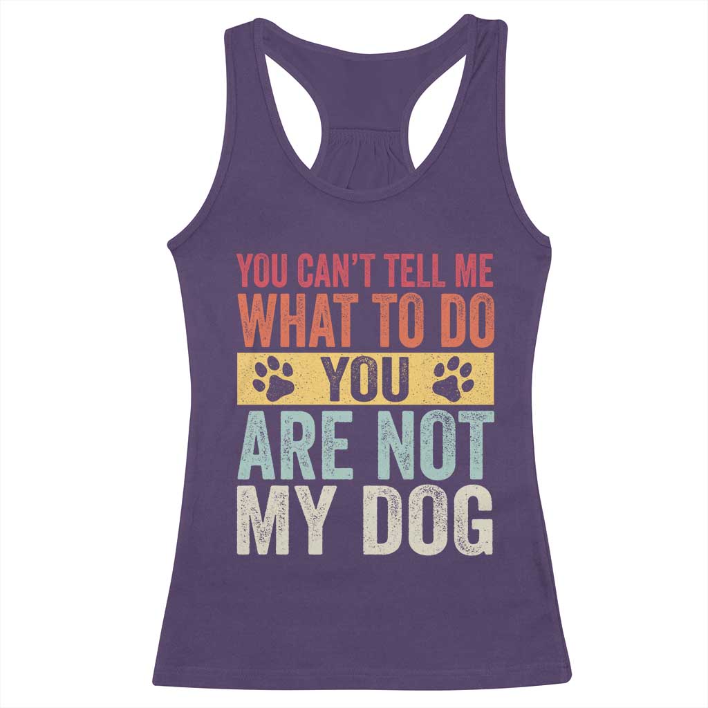 Retro Dog Lovers Racerback Tank Top You Cant Tell Me What To Do Youre Not My Dog Paw Print
