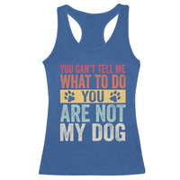 Retro Dog Lovers Racerback Tank Top You Cant Tell Me What To Do Youre Not My Dog Paw Print