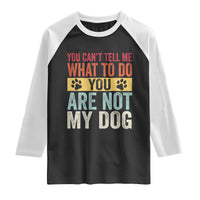Retro Dog Lovers Raglan Shirt You Cant Tell Me What To Do Youre Not My Dog Paw Print