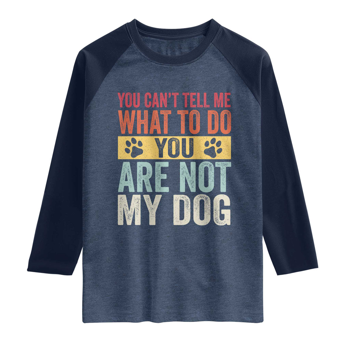 Retro Dog Lovers Raglan Shirt You Cant Tell Me What To Do Youre Not My Dog Paw Print