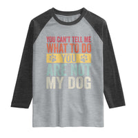 Retro Dog Lovers Raglan Shirt You Cant Tell Me What To Do Youre Not My Dog Paw Print