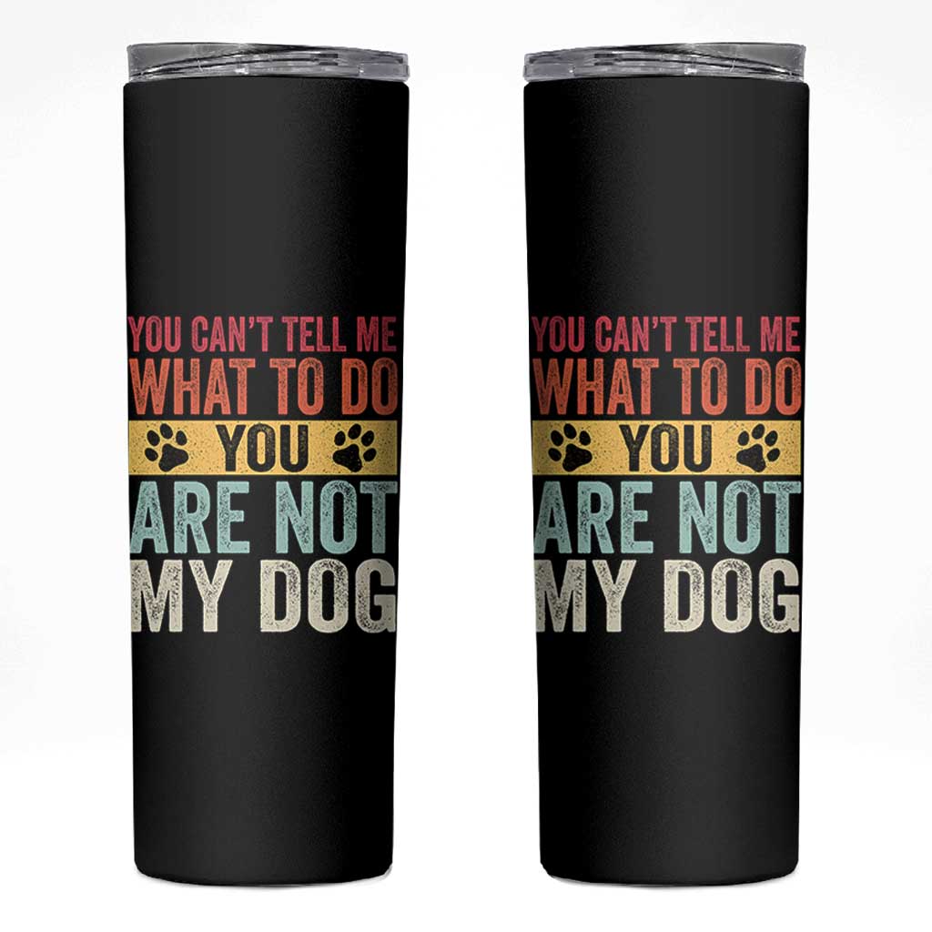 Retro Dog Lovers Skinny Tumbler You Cant Tell Me What To Do Youre Not My Dog Paw Print