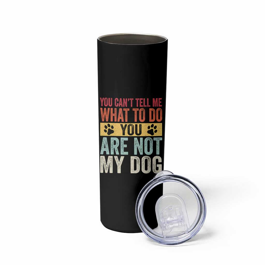 Retro Dog Lovers Skinny Tumbler You Cant Tell Me What To Do Youre Not My Dog Paw Print