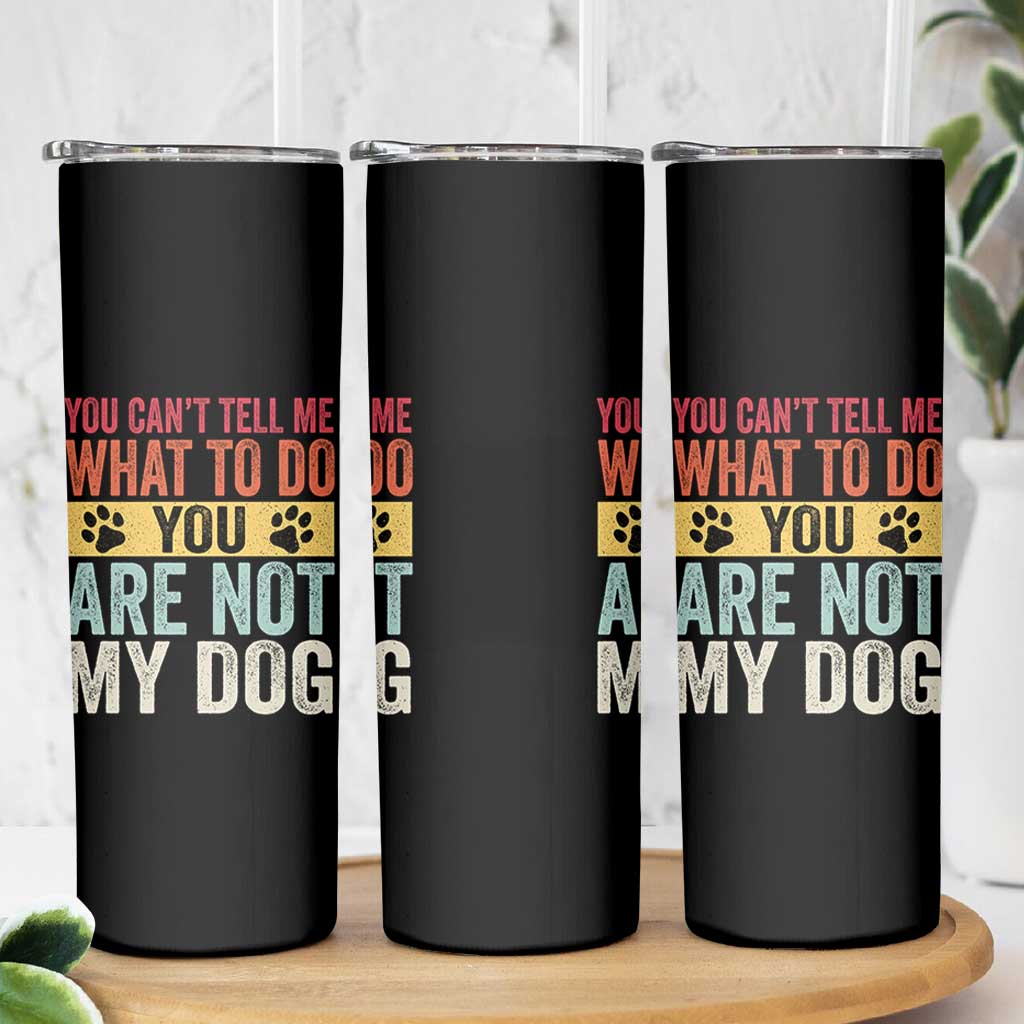 Retro Dog Lovers Skinny Tumbler You Cant Tell Me What To Do Youre Not My Dog Paw Print