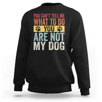Retro Dog Lovers Sweatshirt You Cant Tell Me What To Do Youre Not My Dog Paw Print