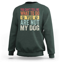 Retro Dog Lovers Sweatshirt You Cant Tell Me What To Do Youre Not My Dog Paw Print