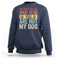 Retro Dog Lovers Sweatshirt You Cant Tell Me What To Do Youre Not My Dog Paw Print
