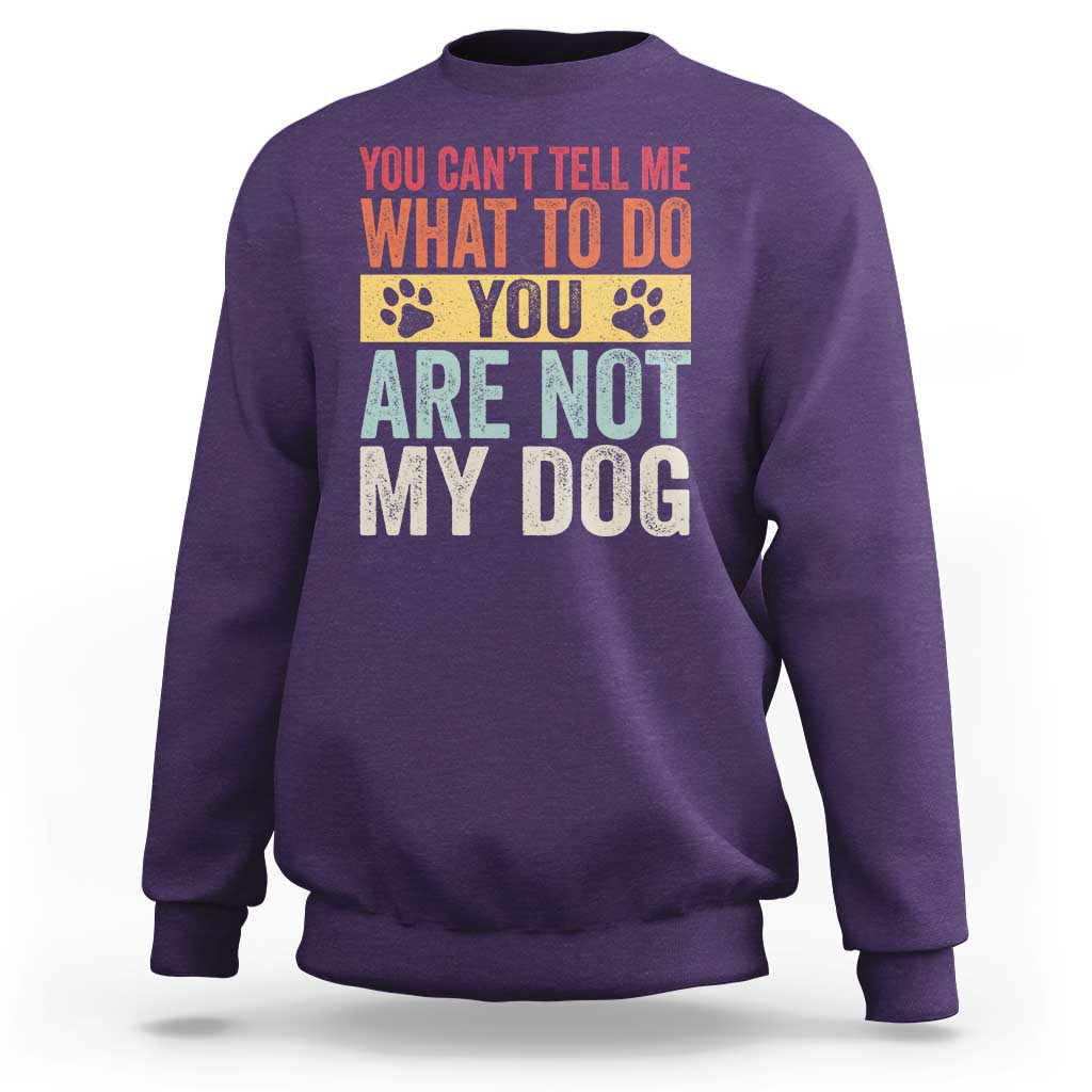 Retro Dog Lovers Sweatshirt You Cant Tell Me What To Do Youre Not My Dog Paw Print