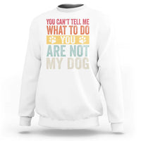 Retro Dog Lovers Sweatshirt You Cant Tell Me What To Do Youre Not My Dog Paw Print