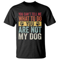 Retro Dog Lovers T Shirt You Cant Tell Me What To Do Youre Not My Dog Paw Print