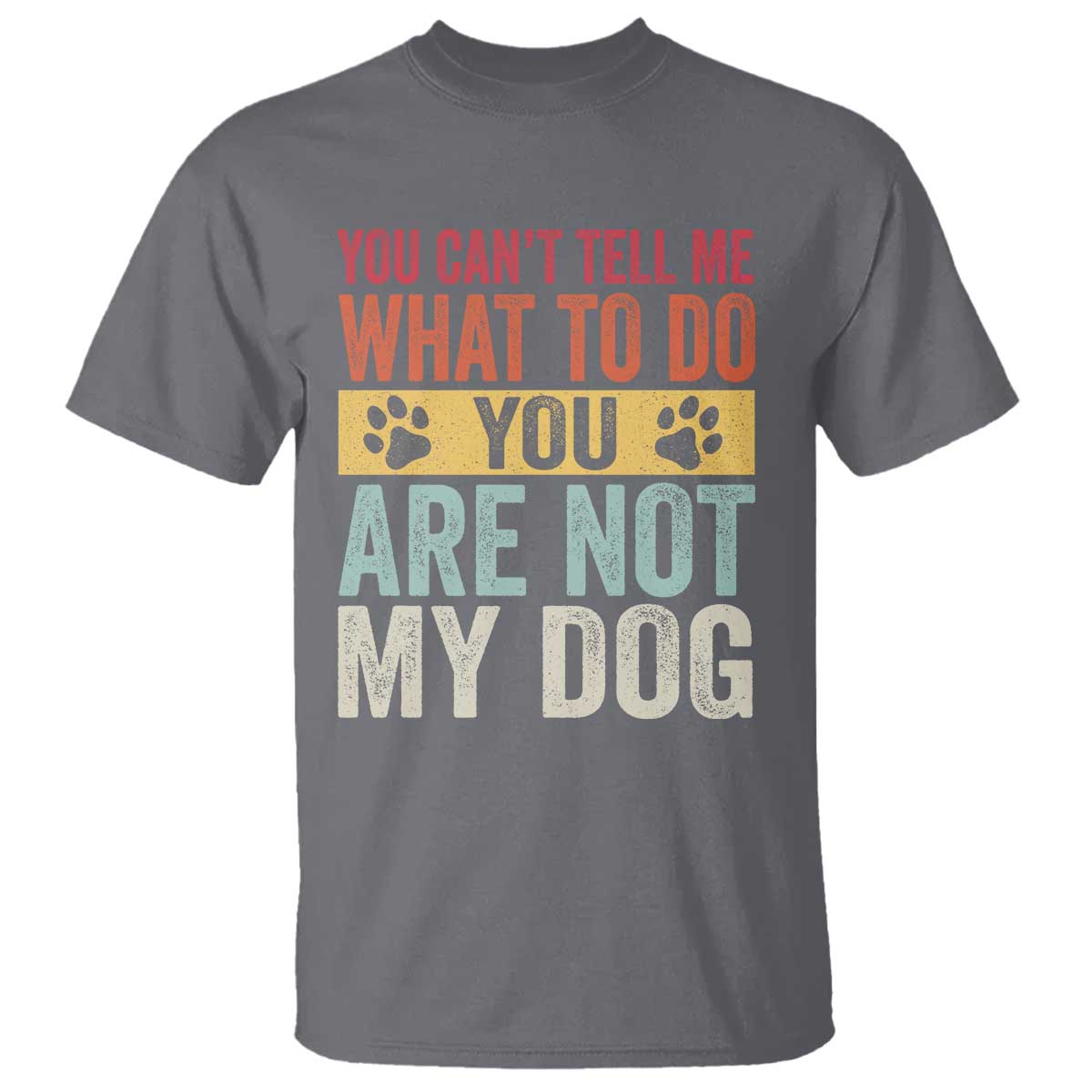 Retro Dog Lovers T Shirt You Cant Tell Me What To Do Youre Not My Dog Paw Print