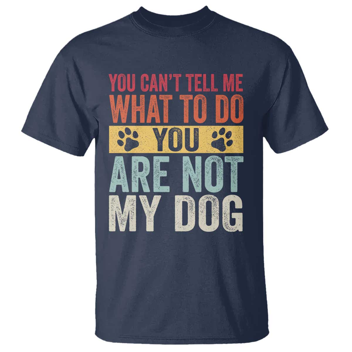 Retro Dog Lovers T Shirt You Cant Tell Me What To Do Youre Not My Dog Paw Print