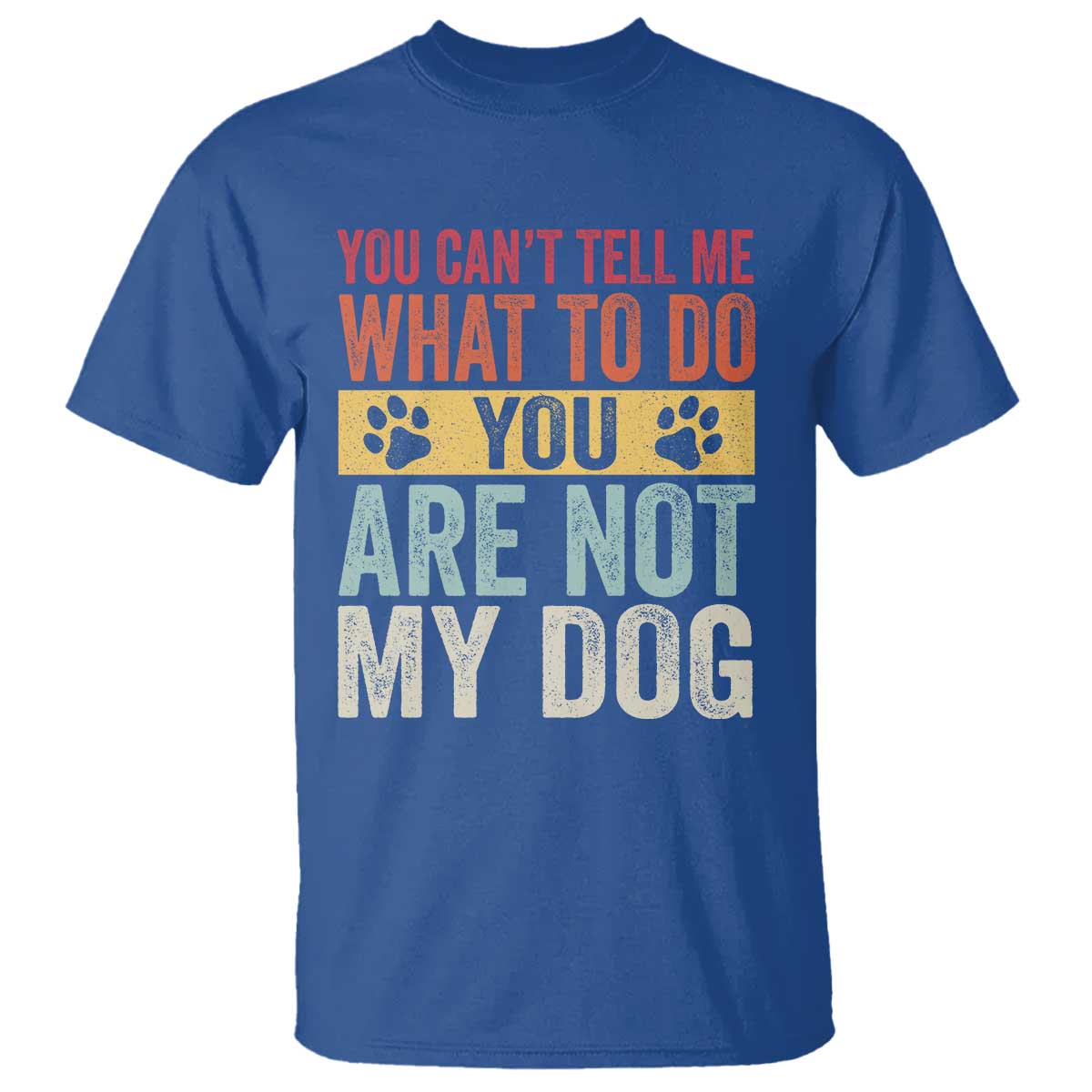 Retro Dog Lovers T Shirt You Cant Tell Me What To Do Youre Not My Dog Paw Print
