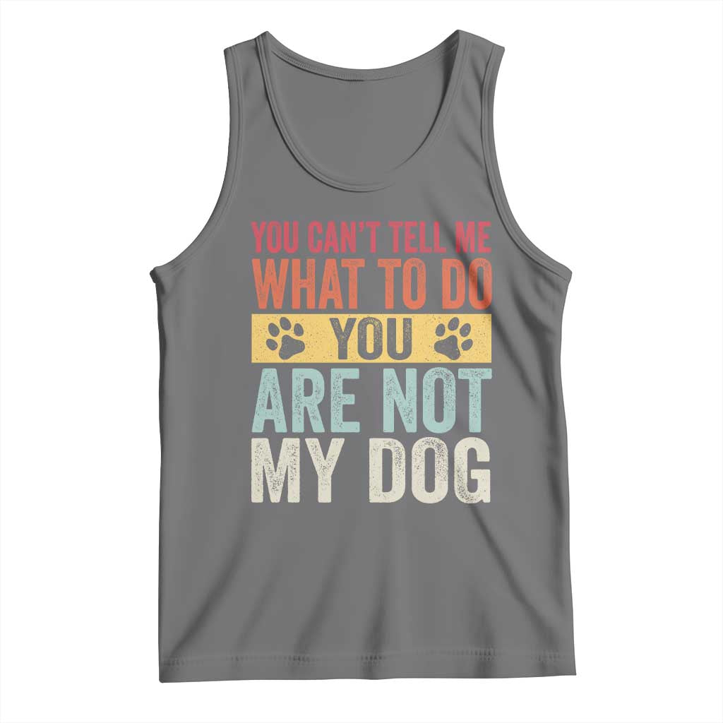Retro Dog Lovers Tank Top You Cant Tell Me What To Do Youre Not My Dog Paw Print