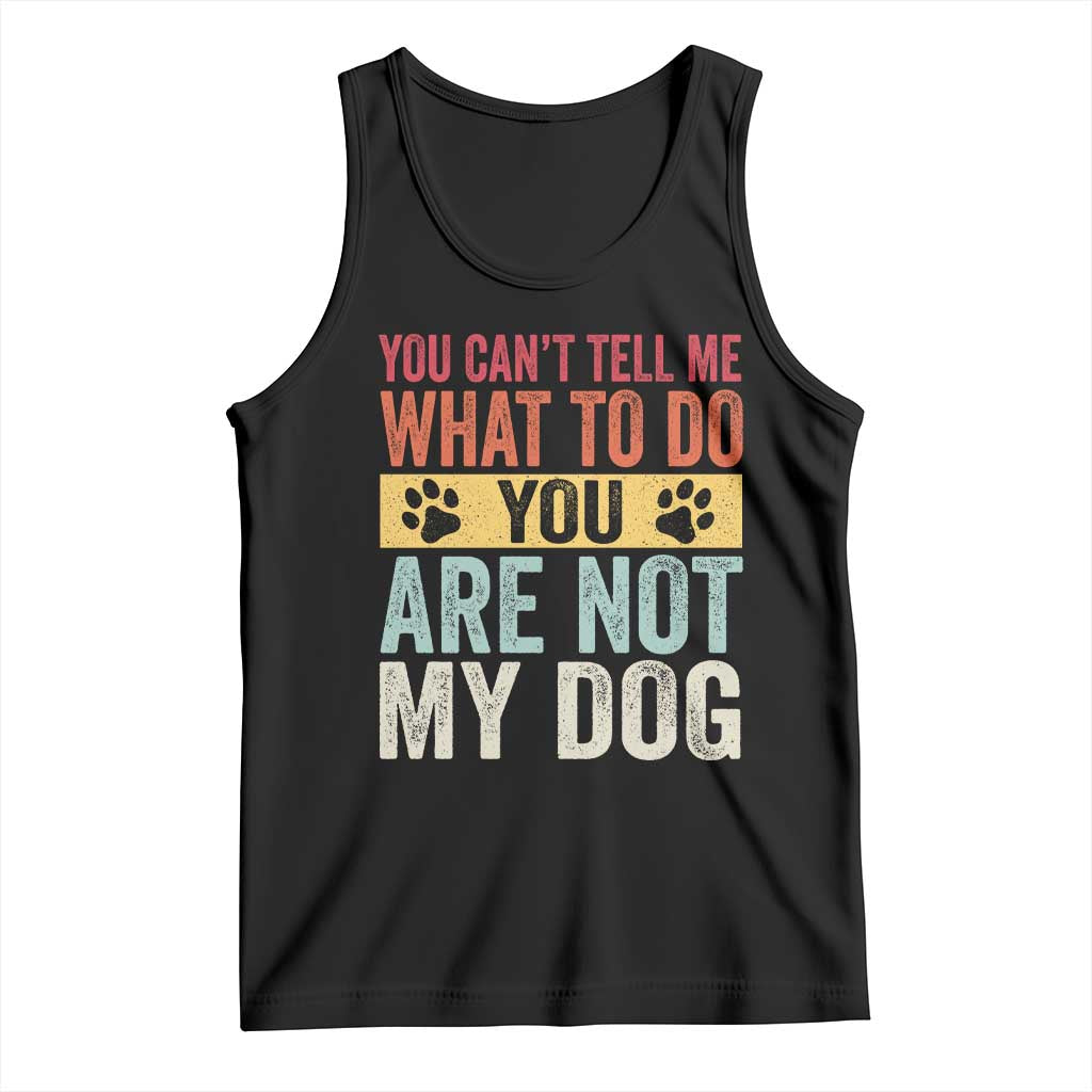 Retro Dog Lovers Tank Top You Cant Tell Me What To Do Youre Not My Dog Paw Print