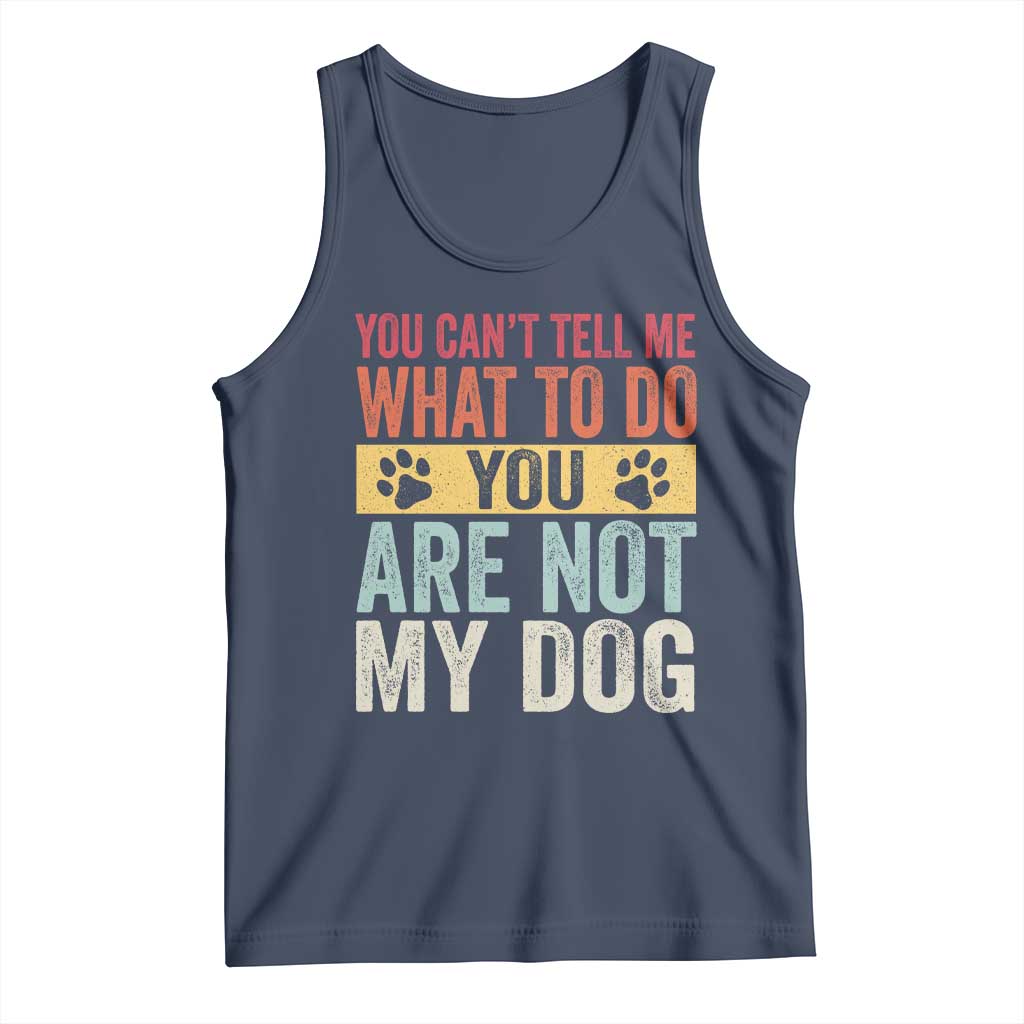 Retro Dog Lovers Tank Top You Cant Tell Me What To Do Youre Not My Dog Paw Print