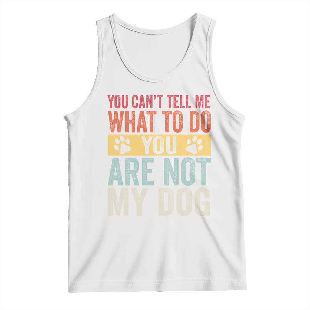 Retro Dog Lovers Tank Top You Cant Tell Me What To Do Youre Not My Dog Paw Print