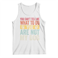Retro Dog Lovers Tank Top You Cant Tell Me What To Do Youre Not My Dog Paw Print