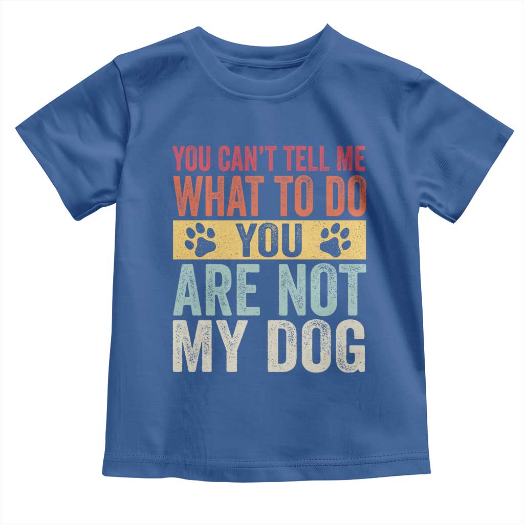 Retro Dog Lovers Toddler T Shirt You Cant Tell Me What To Do Youre Not My Dog Paw Print