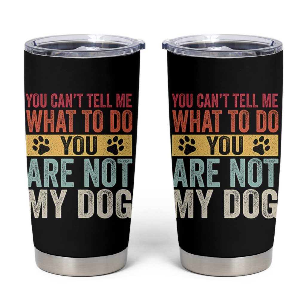Retro Dog Lovers Tumbler Cup You Cant Tell Me What To Do Youre Not My Dog Paw Print