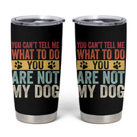 Retro Dog Lovers Tumbler Cup You Cant Tell Me What To Do Youre Not My Dog Paw Print