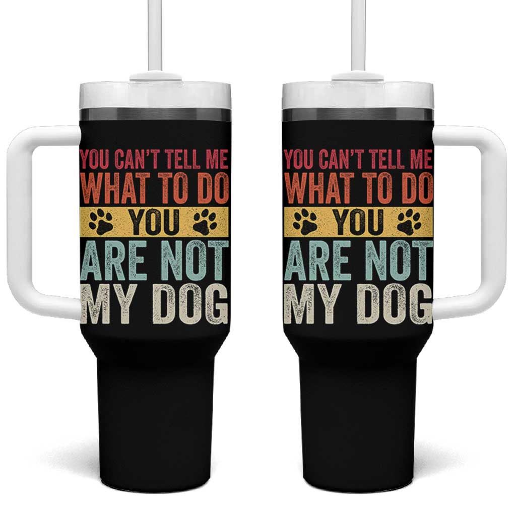 Retro Dog Lovers Tumbler With Handle You Cant Tell Me What To Do Youre Not My Dog Paw Print
