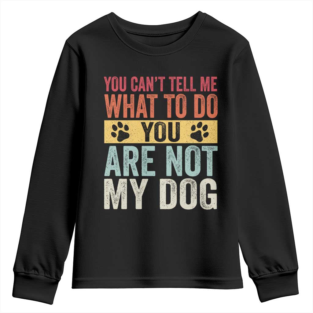 Retro Dog Lovers Youth Sweatshirt You Cant Tell Me What To Do Youre Not My Dog Paw Print