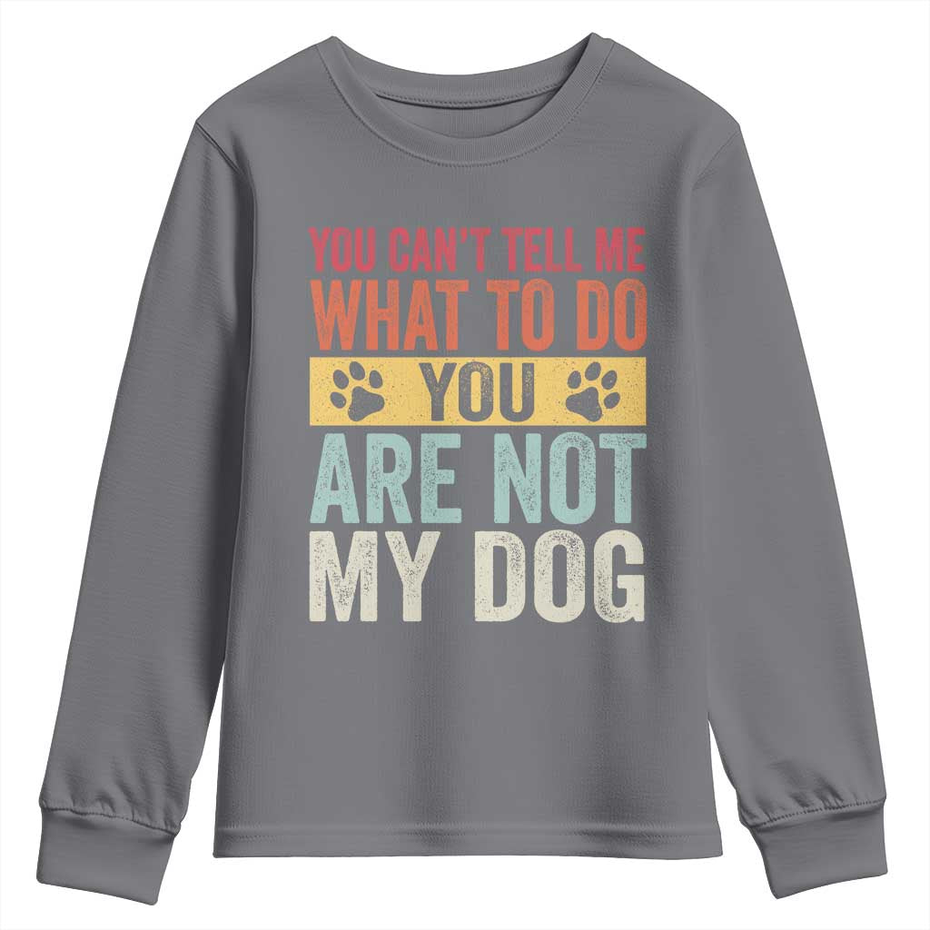 Retro Dog Lovers Youth Sweatshirt You Cant Tell Me What To Do Youre Not My Dog Paw Print
