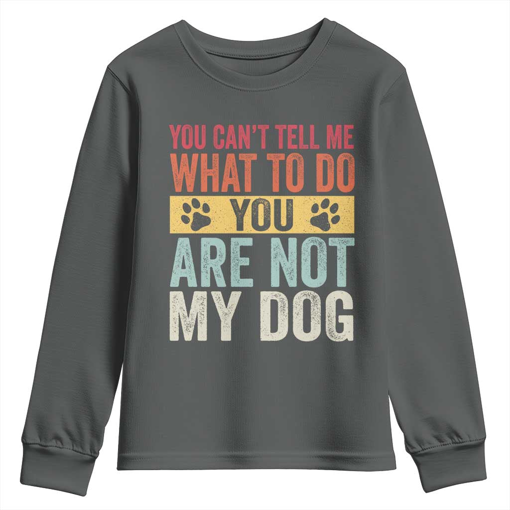 Retro Dog Lovers Youth Sweatshirt You Cant Tell Me What To Do Youre Not My Dog Paw Print