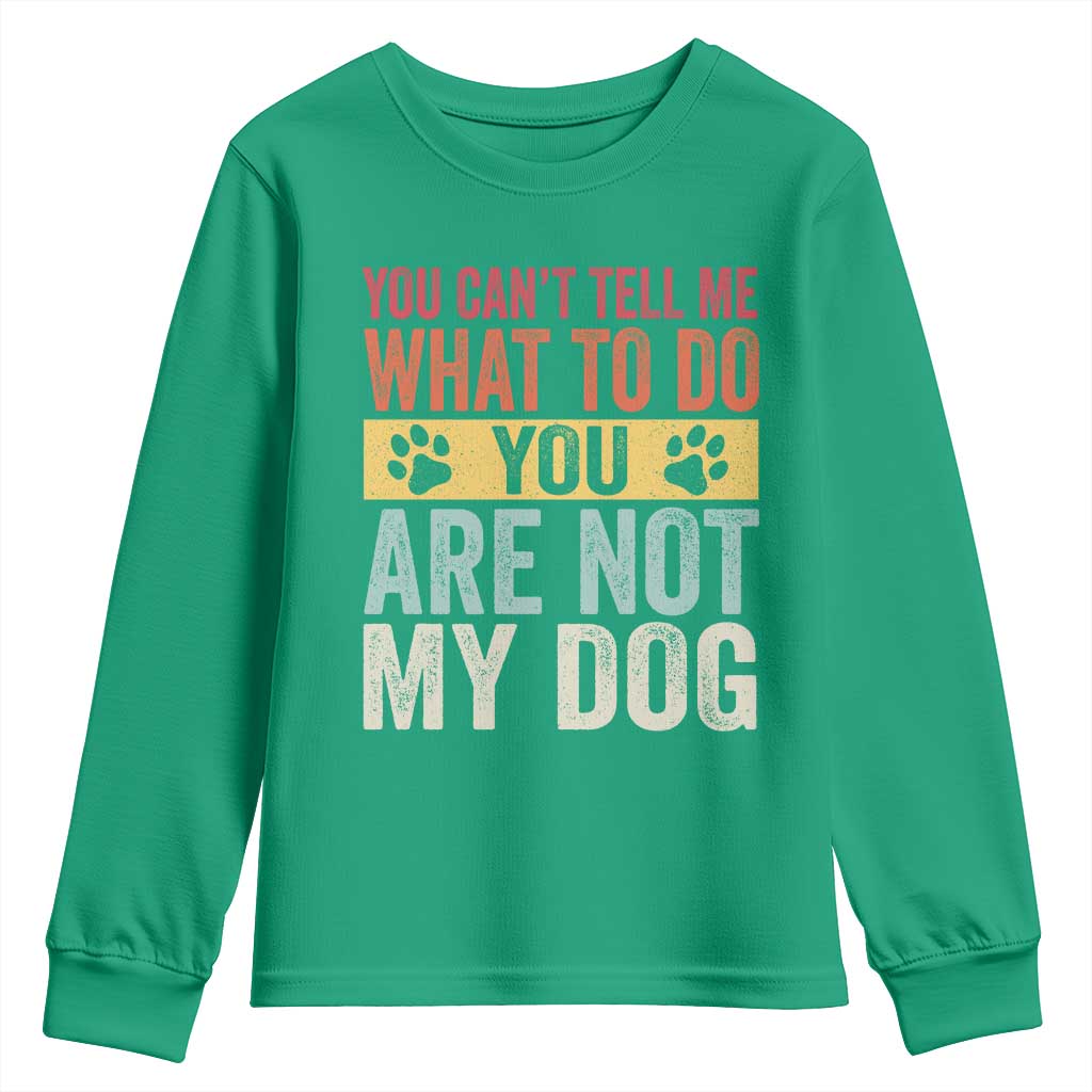 Retro Dog Lovers Youth Sweatshirt You Cant Tell Me What To Do Youre Not My Dog Paw Print