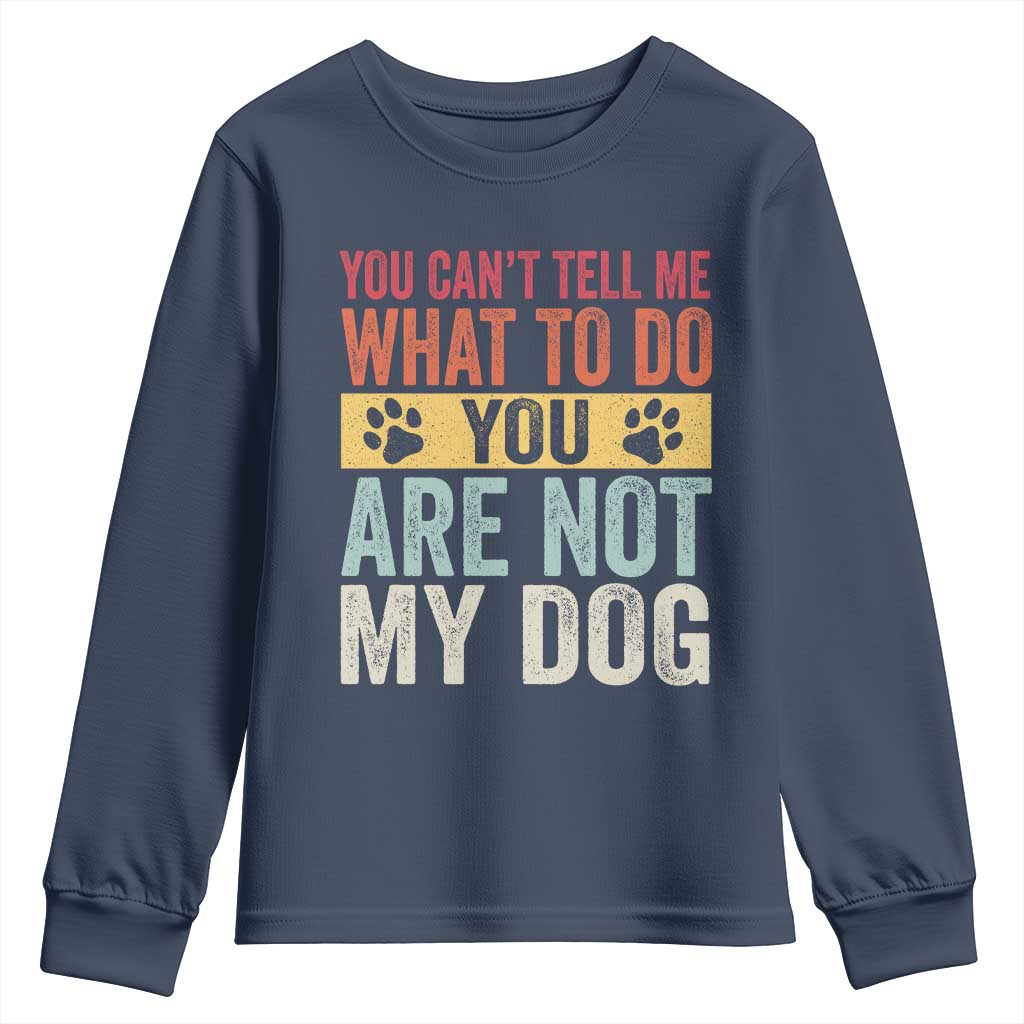 Retro Dog Lovers Youth Sweatshirt You Cant Tell Me What To Do Youre Not My Dog Paw Print