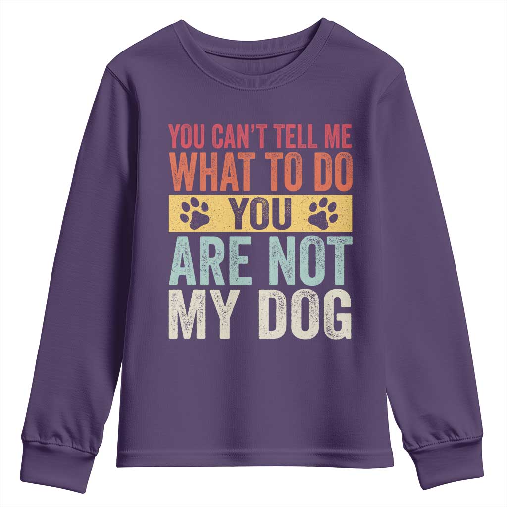 Retro Dog Lovers Youth Sweatshirt You Cant Tell Me What To Do Youre Not My Dog Paw Print