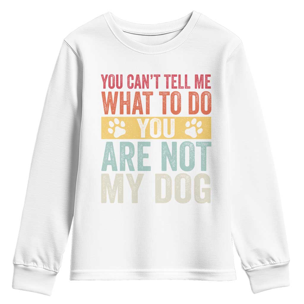 Retro Dog Lovers Youth Sweatshirt You Cant Tell Me What To Do Youre Not My Dog Paw Print