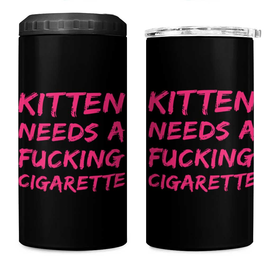 Kitten Needs A Fucking Cigarette 4 in 1 Can Cooler Tumbler Funny Cat Joke Cat Meme