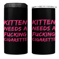 Kitten Needs A Fucking Cigarette 4 in 1 Can Cooler Tumbler Funny Cat Joke Cat Meme
