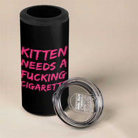 Kitten Needs A Fucking Cigarette 4 in 1 Can Cooler Tumbler Funny Cat Joke Cat Meme
