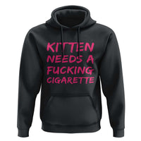 Kitten Needs A Fucking Cigarette Hoodie Funny Cat Joke Cat Meme